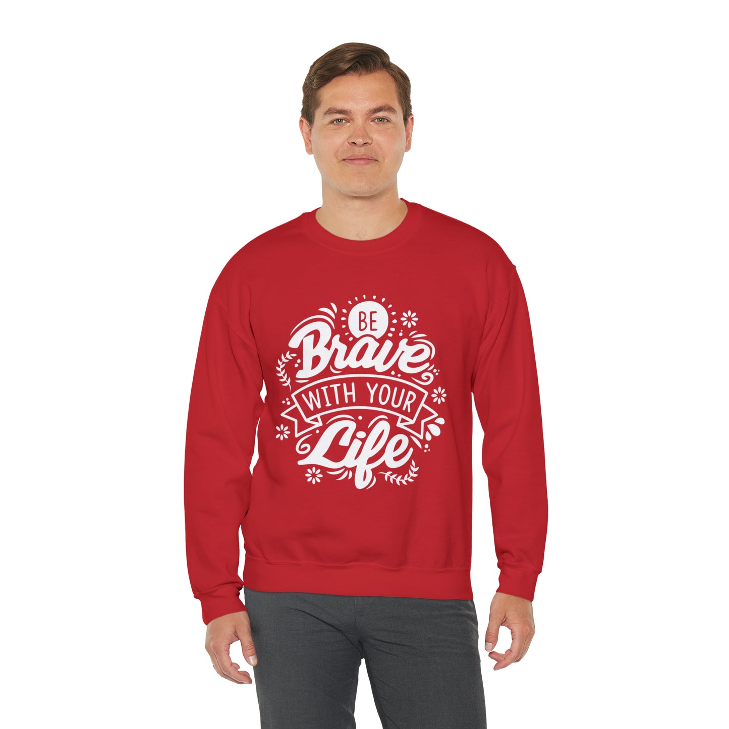 Be brave with your life Crewneck Sweatshirt