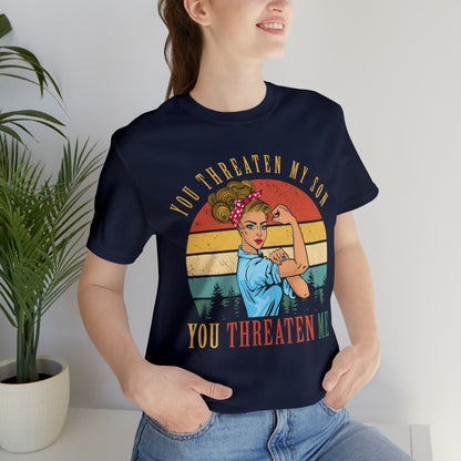 Threaten my son You threaten me T-Shirt