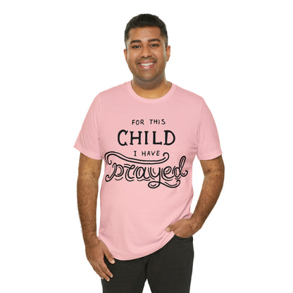 For this child I've prayed T-Shirt