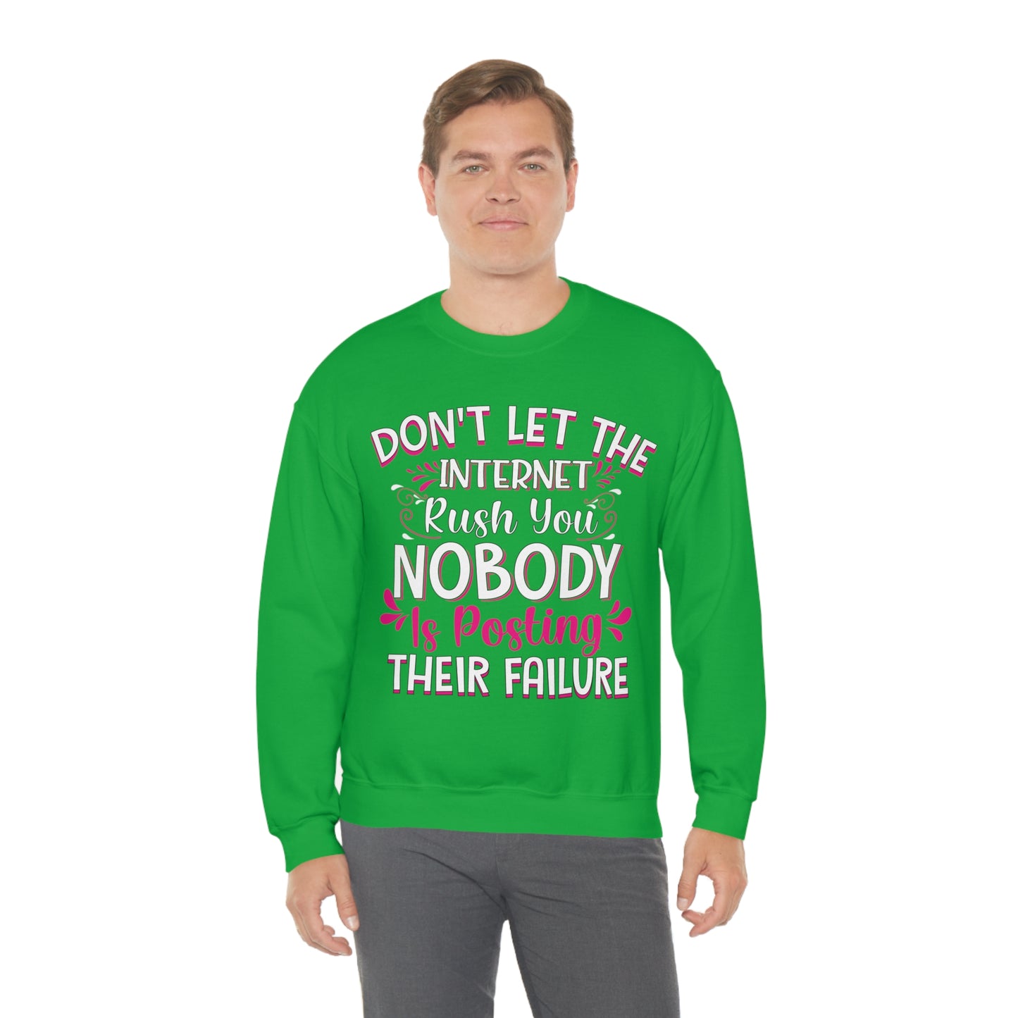 Don't Let the Internet Rush You Nobody Is Posting Their Failure Crewneck Sweatshirt