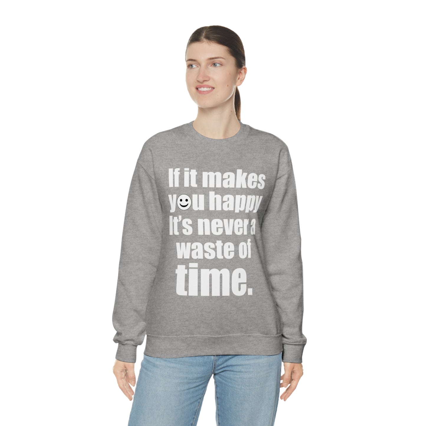 Happiness is not a waste of time Crewneck Sweatshirt