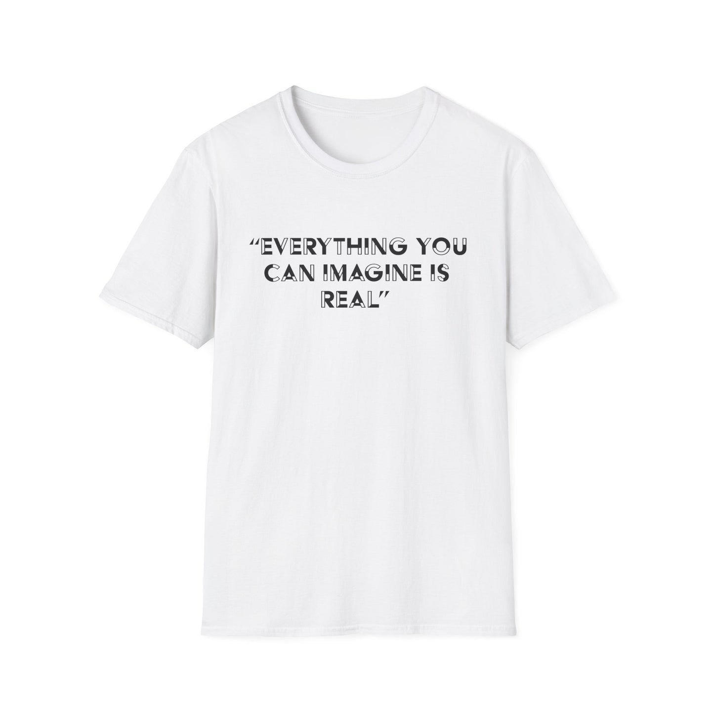 Everything you can imagine is real T-Shirt