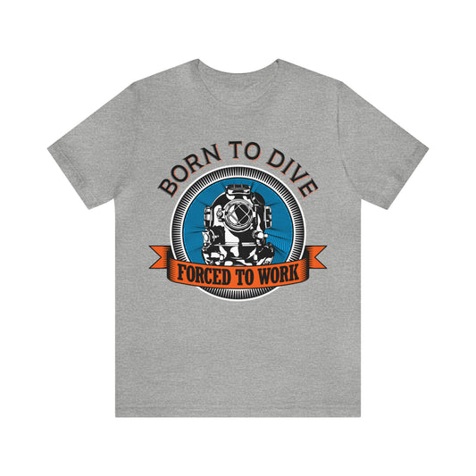 Born to dive force to work T-Shirt