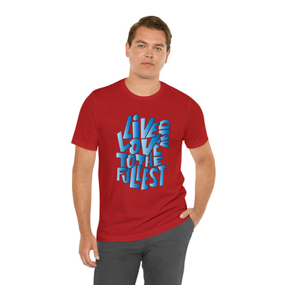 Live and love to the fullest 3 T-Shirt