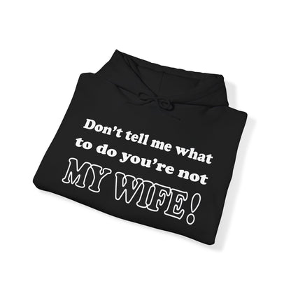 Don't tell me what to do you're not my wife Hoodie