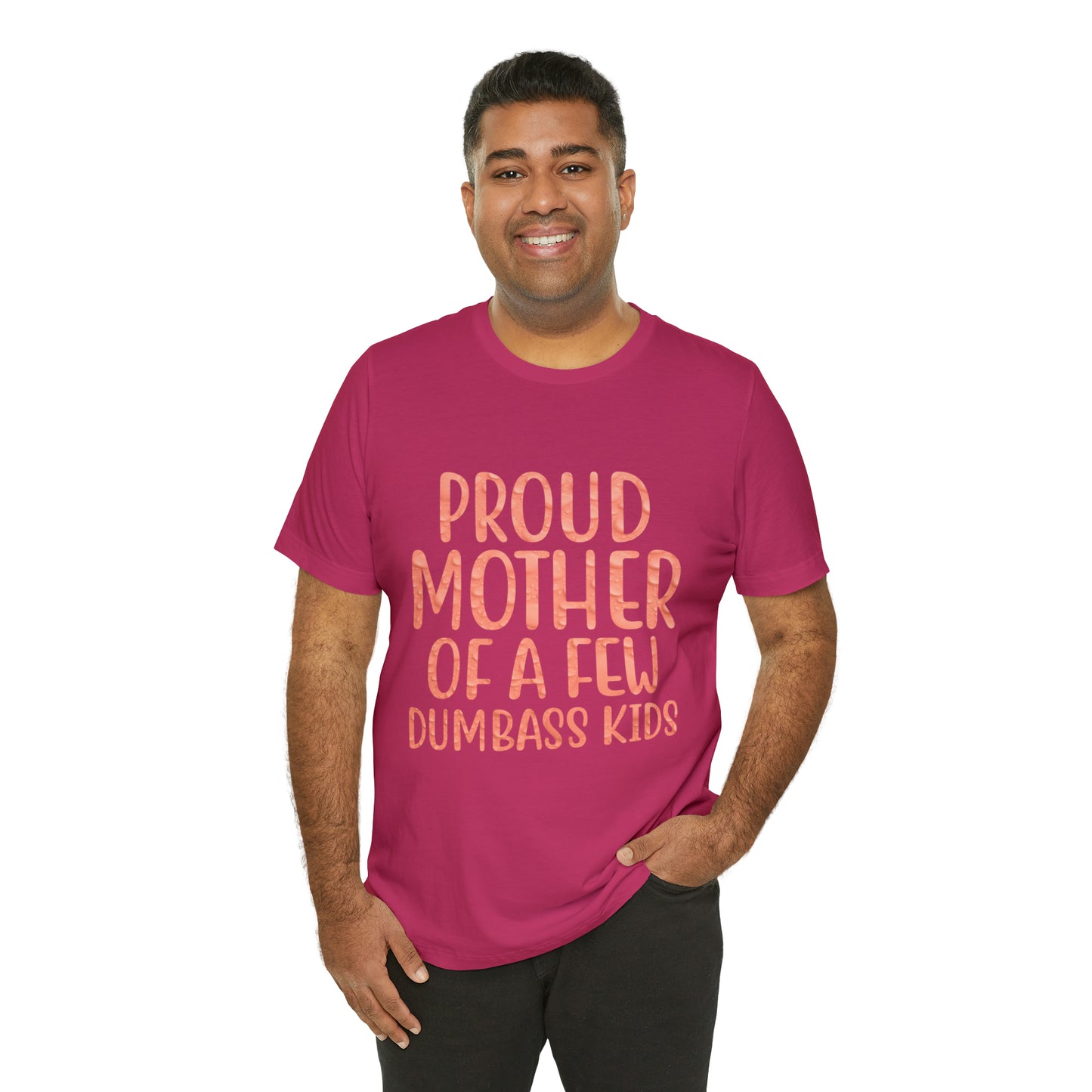 Proud mother of a few dumbass kids T-Shirt