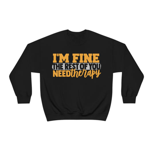 I'm Fine the Rest of You Need Therapy Crewneck Sweatshirt