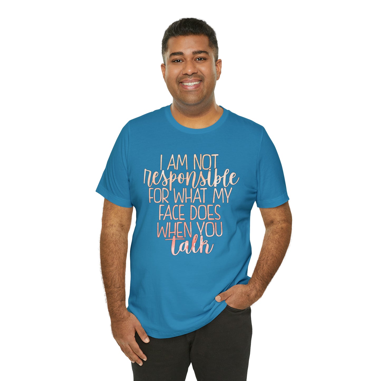 I Am Not Responsible For What My Face Does When You Talk T-Shirt