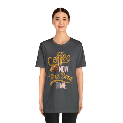 Coffee Is Now The Best Time T-Shirt