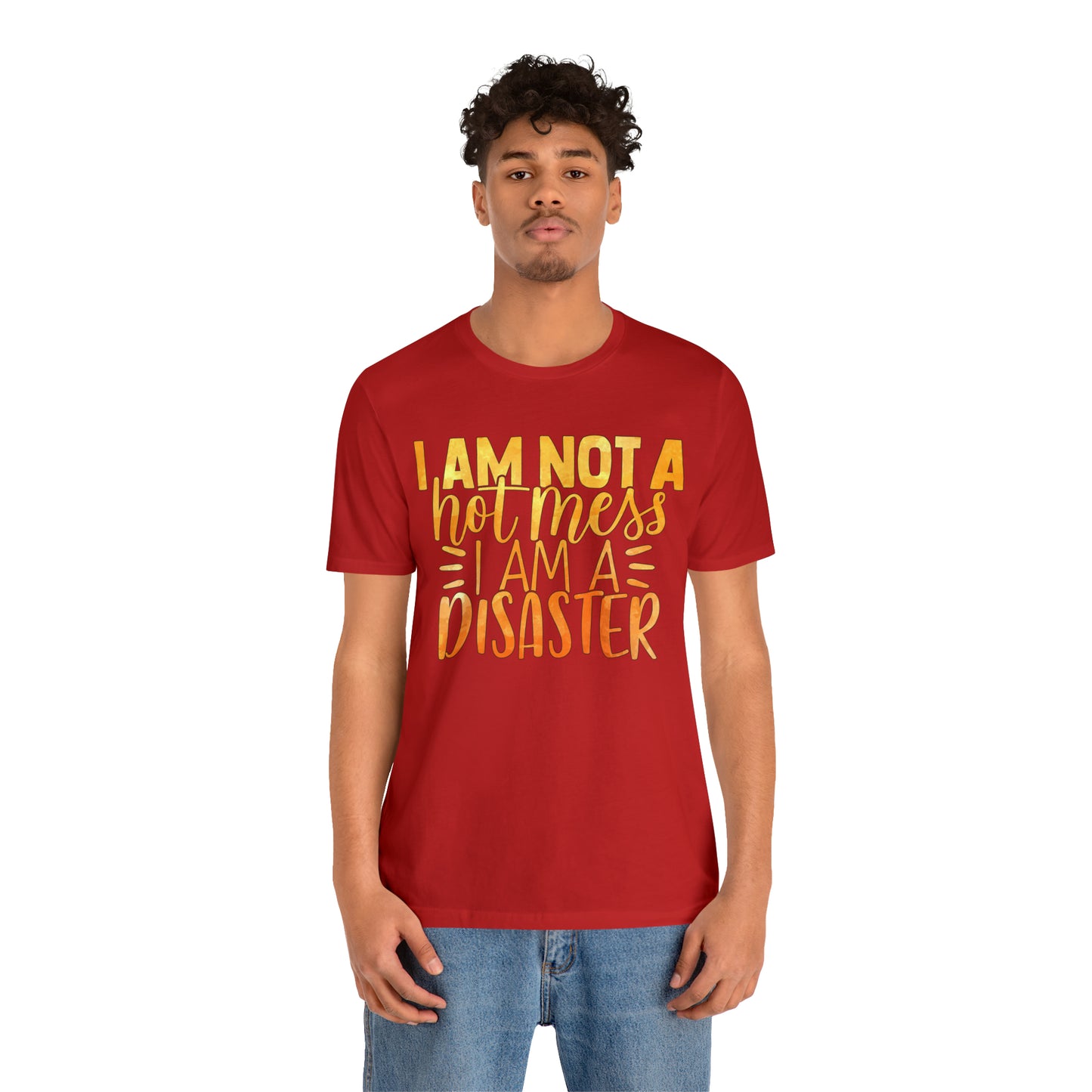 I Am Not A Hot Mess I Am A Disaster T-Shirt