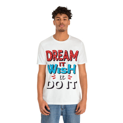 Dream It Wish It Do It T-Shirt