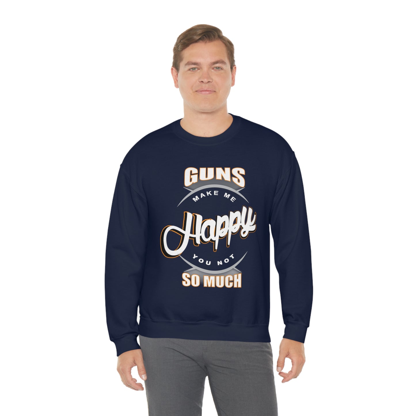 Guns Make me Happy You Not so Much Crewneck Sweatshirt