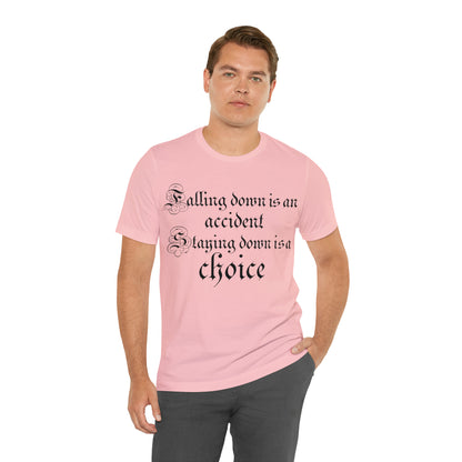 Falling Down is an Accident Staying Down Is A Choice T-Shirt