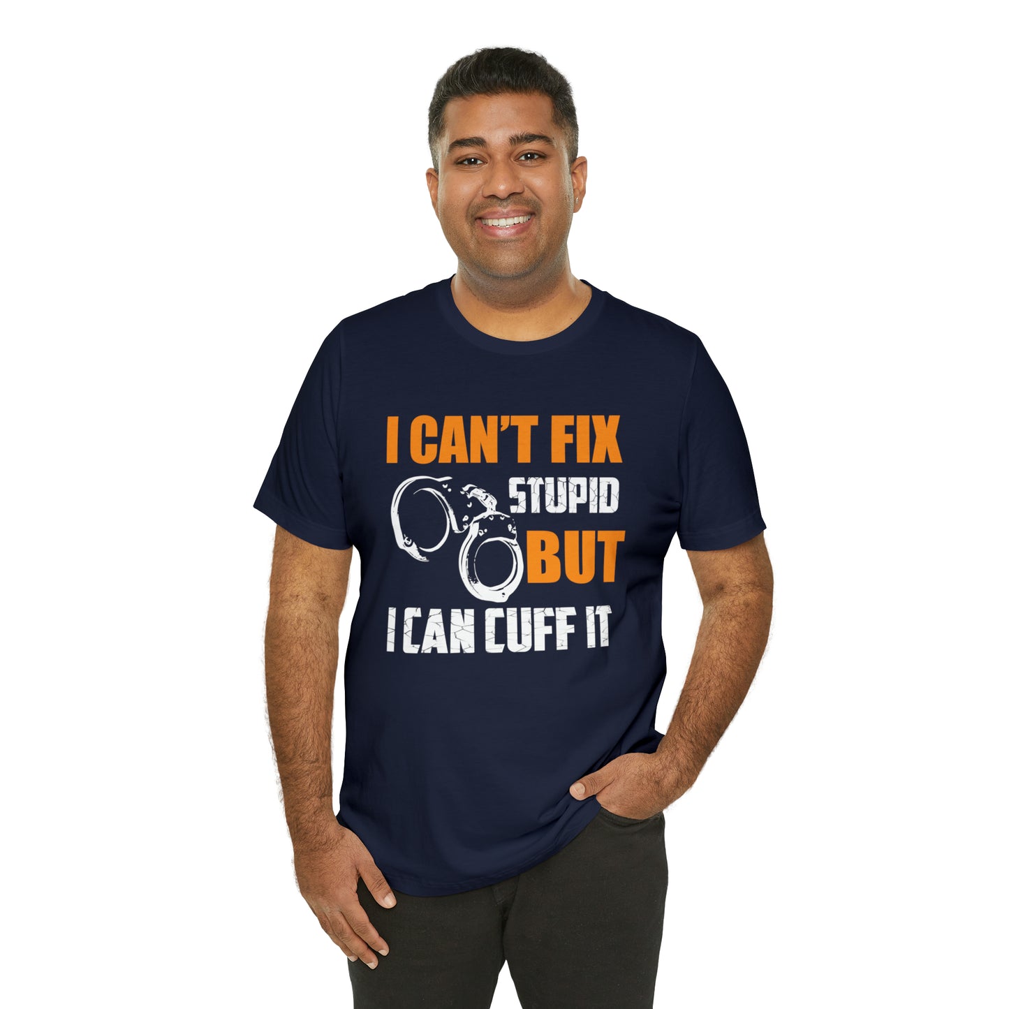 I can't fix stupid but I can cuff it T-Shirt