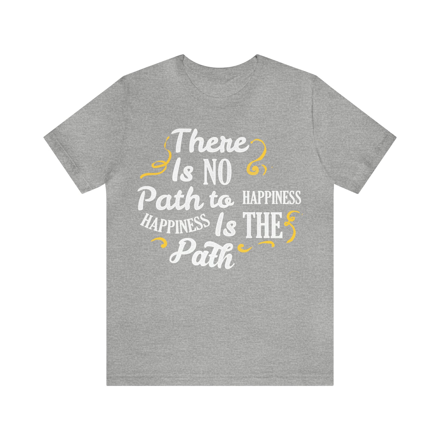 There Is No Path To Happiness T-Shirt