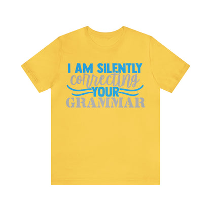 I Am Silently Correcting Your Grammar T-Shirt