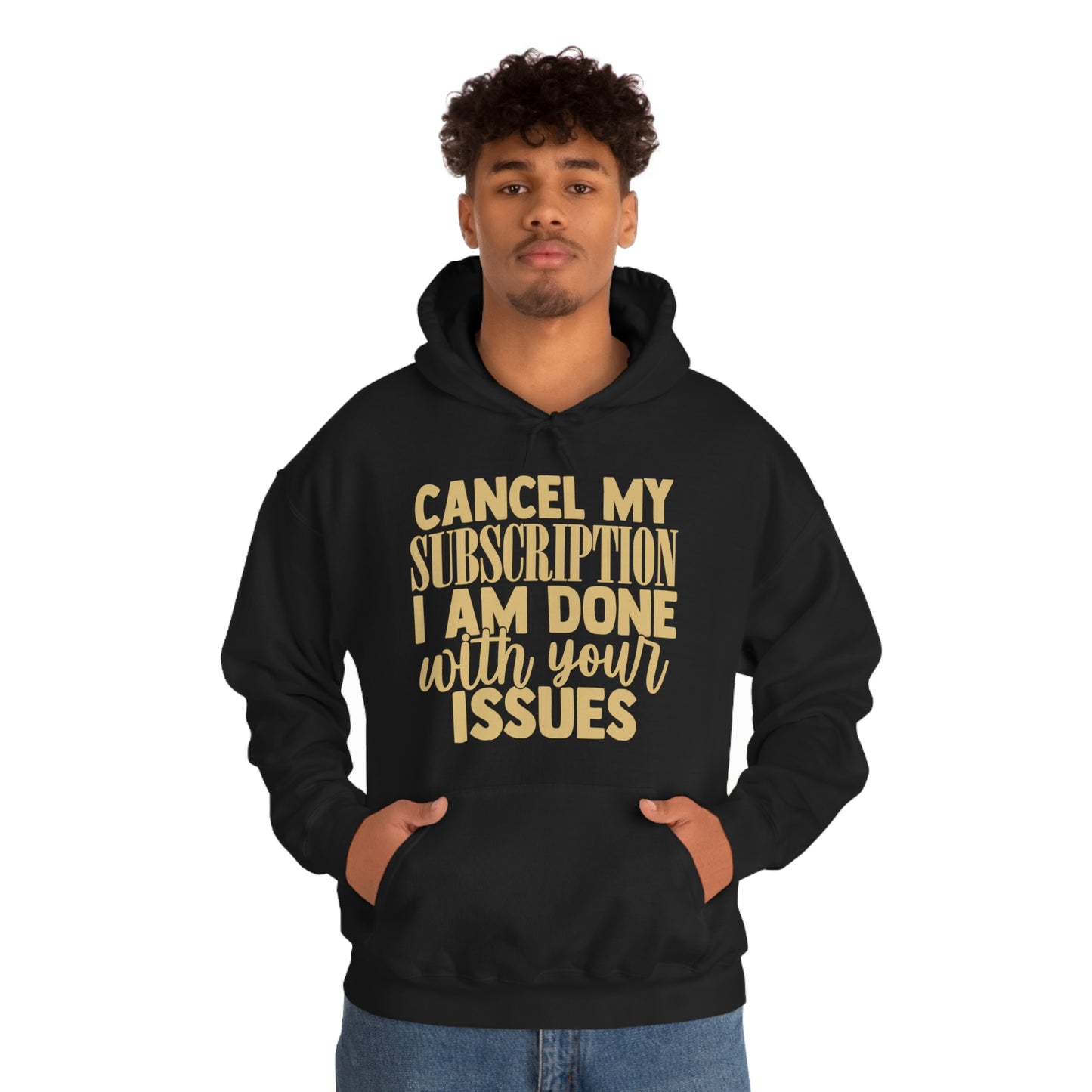 Cancel My Subscription I am Done with Your Issues Hoodie