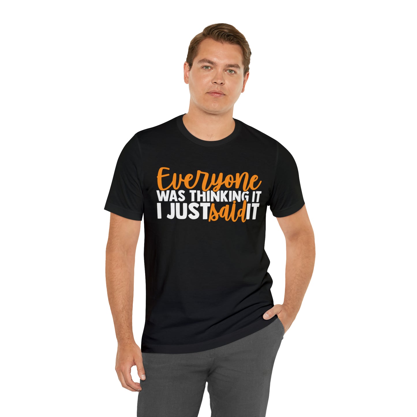 Everyone was Thinking It I Just Said It T-Shirt