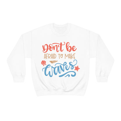 Dont_be_afraid_to_make_waves Crewneck Sweatshirt