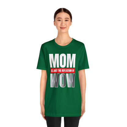 Mom is the reflection of WOW T-Shirt