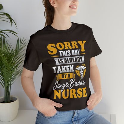 Sorry I'm taken by a bad ass nurse T-Shirt