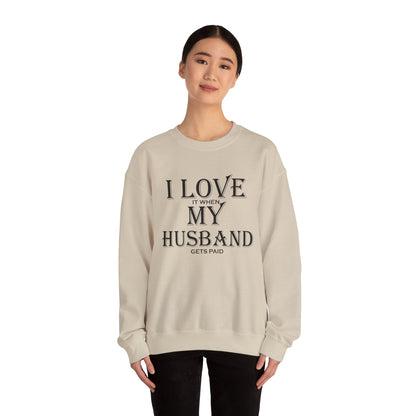 I love when my husband gets paid Crewneck Sweatshirt