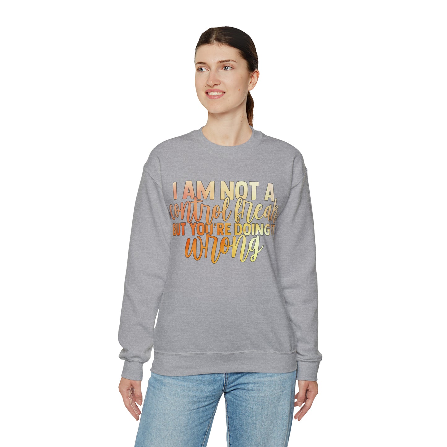 I Am Not A Control Freak But You're Doing It Wrong Crewneck Sweatshirt