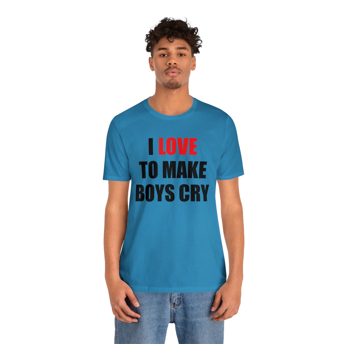 I love to make boys cry T-Shirt