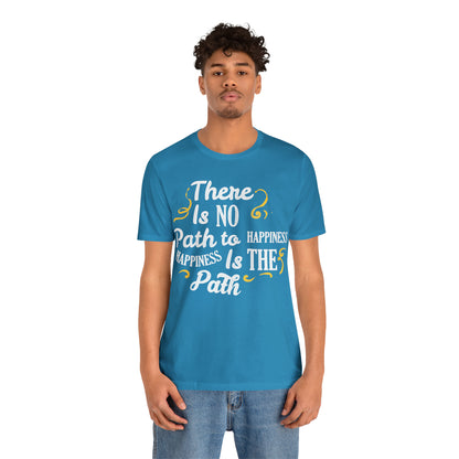 There Is No Path To Happiness T-Shirt