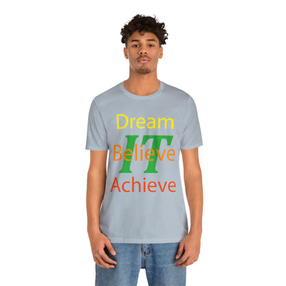 Dream It Believe It Achieve It T-Shirt