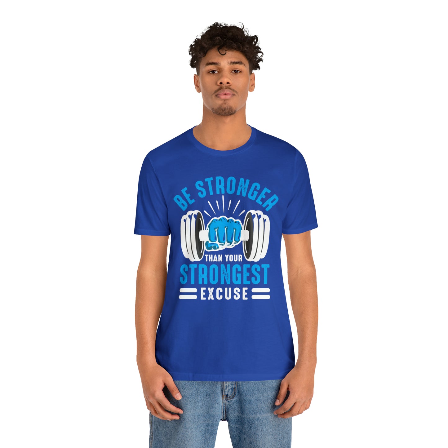 Be Stronger Than Your Strongest Excuse T-Shirt