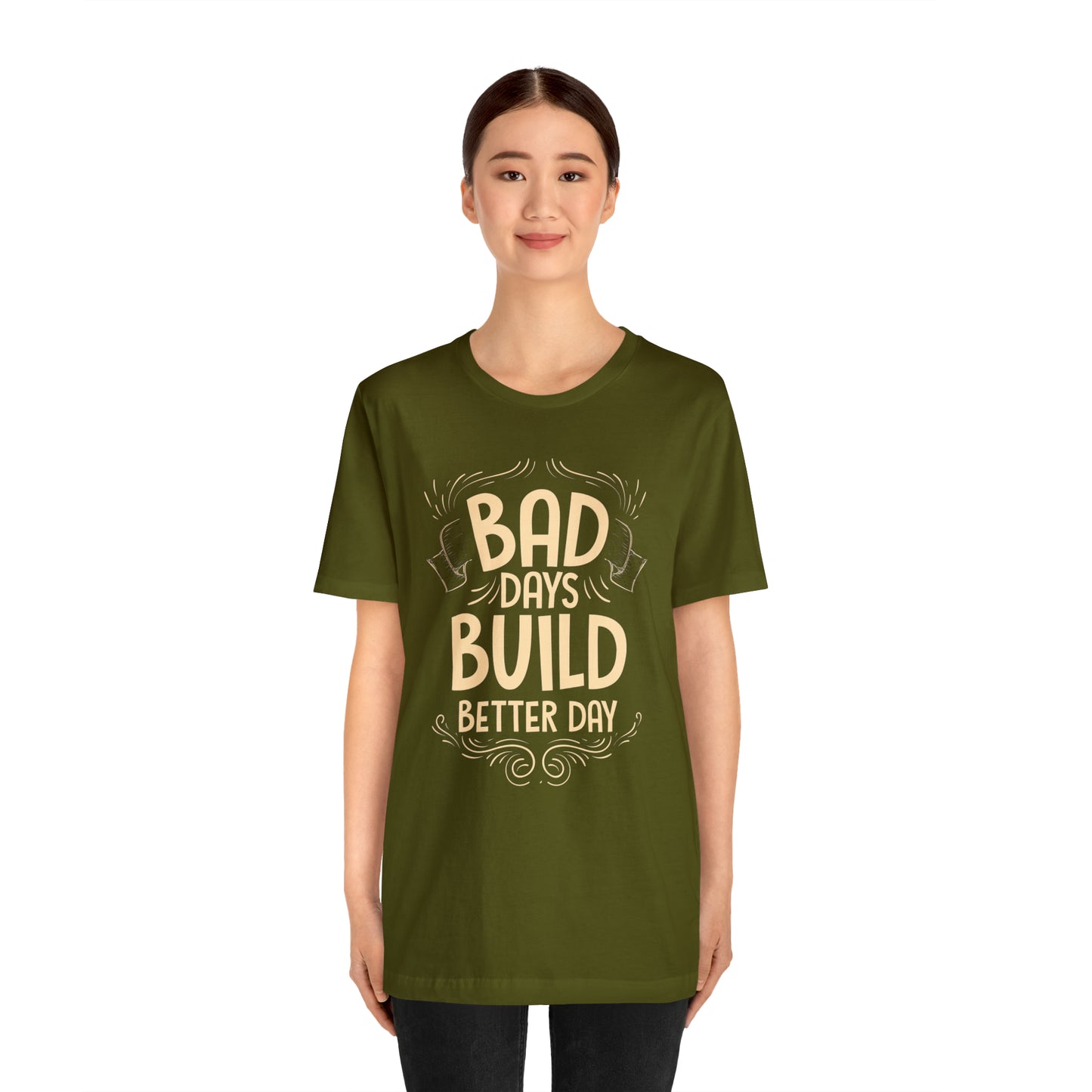 Bad Days Builds Better Day T-Shirt