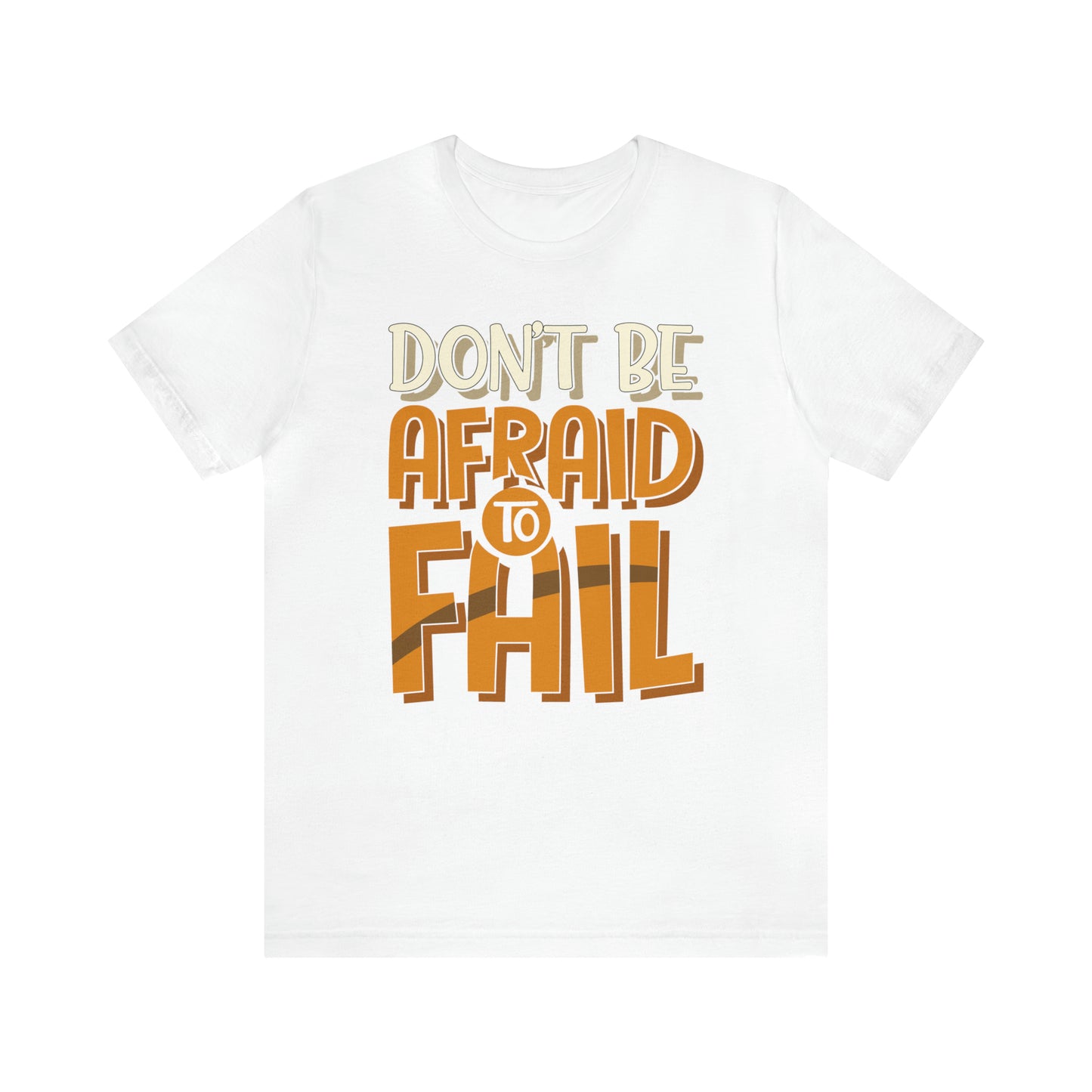 Don't Be Afraid to Fail T-Shirt