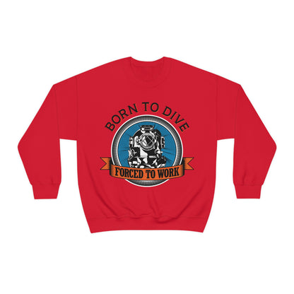 Born to dive force to work Crewneck Sweatshirt