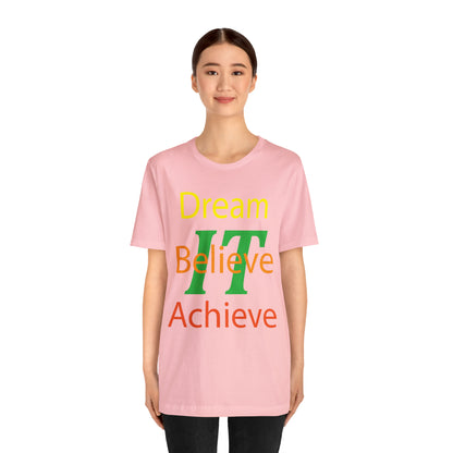 Dream It Believe It Achieve It T-Shirt