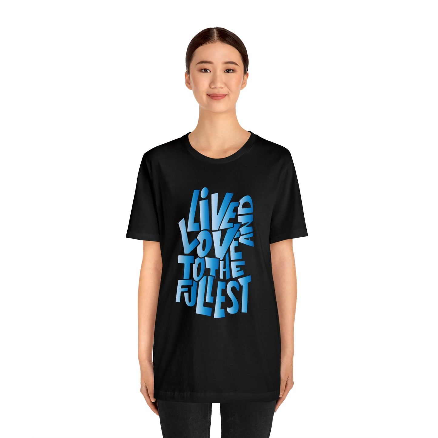 Live and love to the fullest 3 T-Shirt