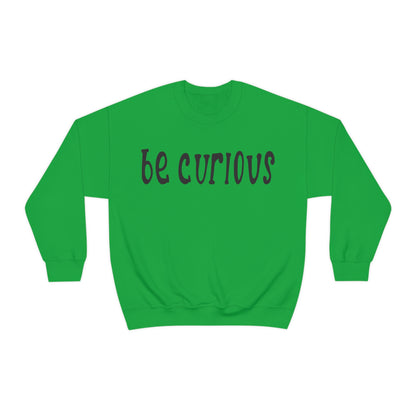 Be curious Crewneck Sweatshirt