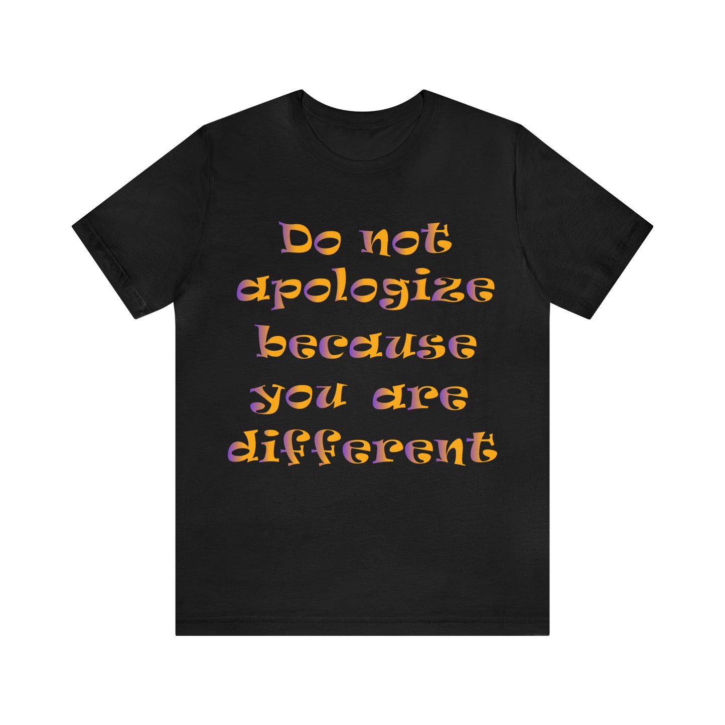 Do Not Apologize Because You Are Different T-Shirt