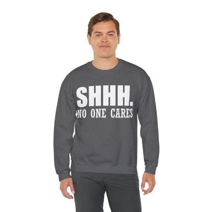 SHHH. NO ONE CARES Crewneck Sweatshirt