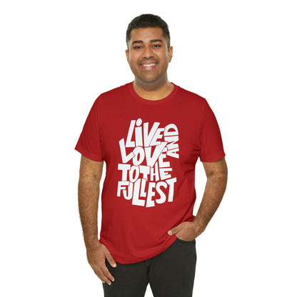 Live and love to the fullest T-Shirt