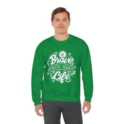 Be brave with your life Crewneck Sweatshirt