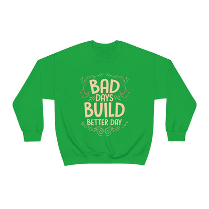 Bad Days Builds Better Day Crewneck Sweatshirt