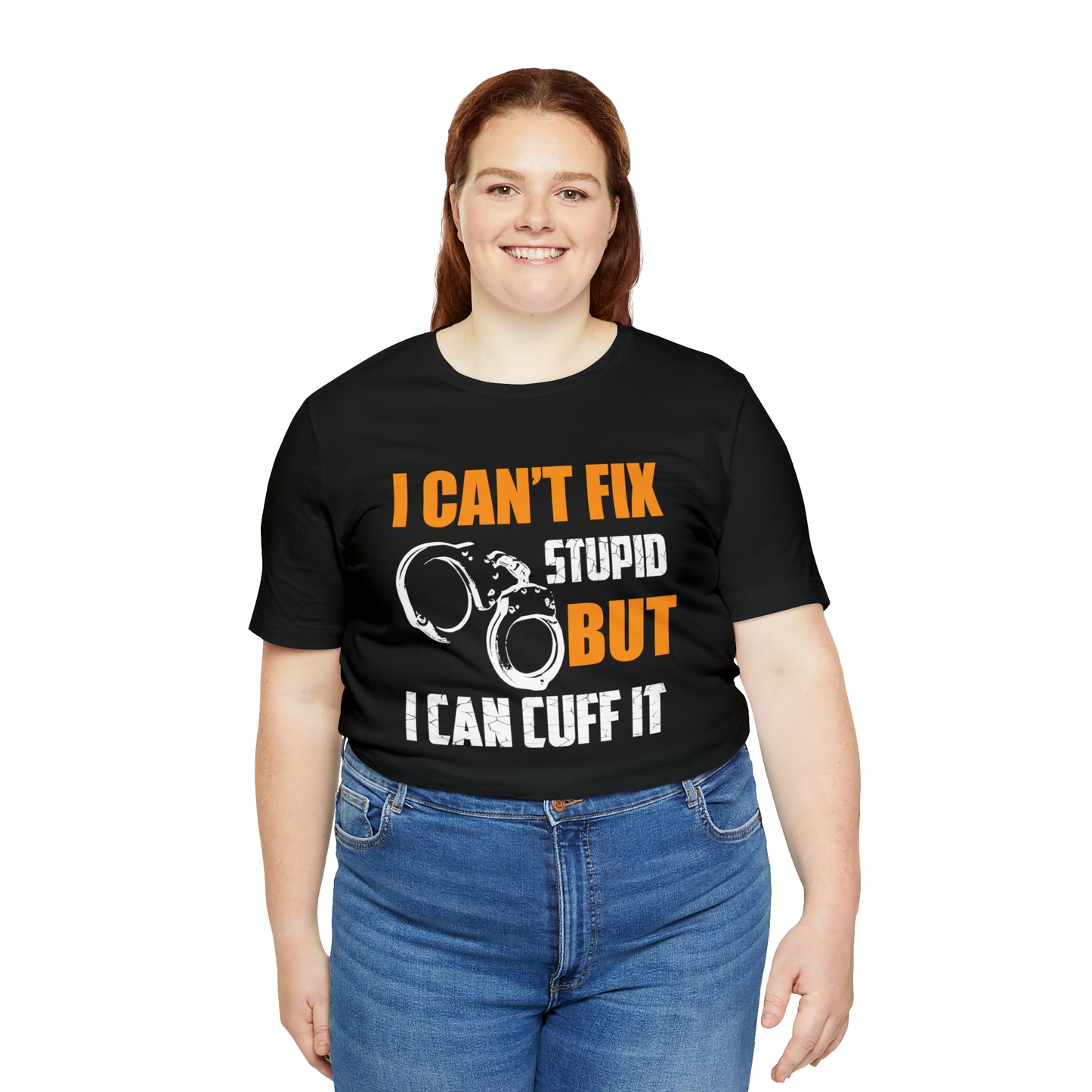 I can't fix stupid but I can cuff it T-Shirt