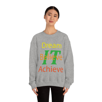 Dream It Believe It Achieve It Crewneck Sweatshirt