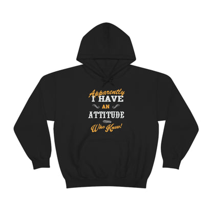 Apparently I Have an Attitude Who Knew! Hoodie