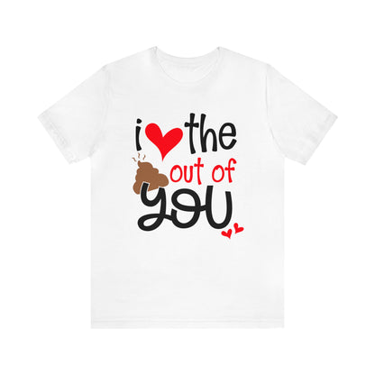 Love the Sxxx out of you T-Shirt