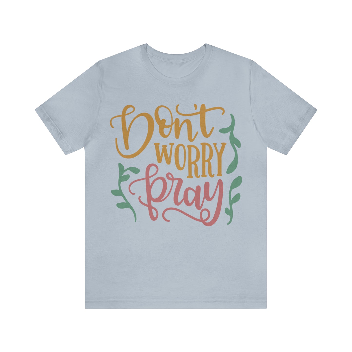 Don't worry pray T-Shirt