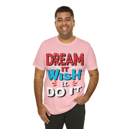 Dream It Wish It Do It T-Shirt