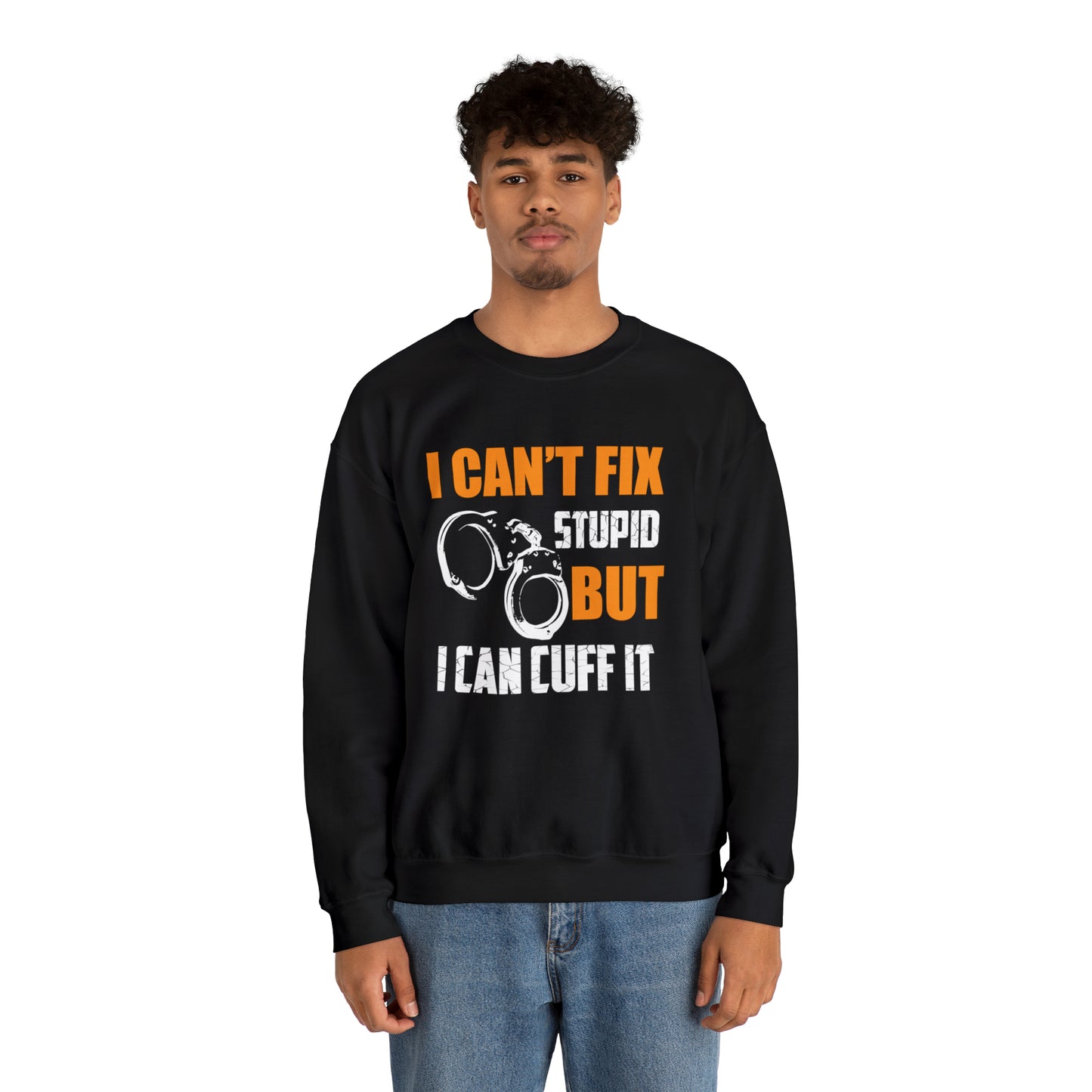 I can't fix stupid but I can cuff it Crewneck Sweatshirt