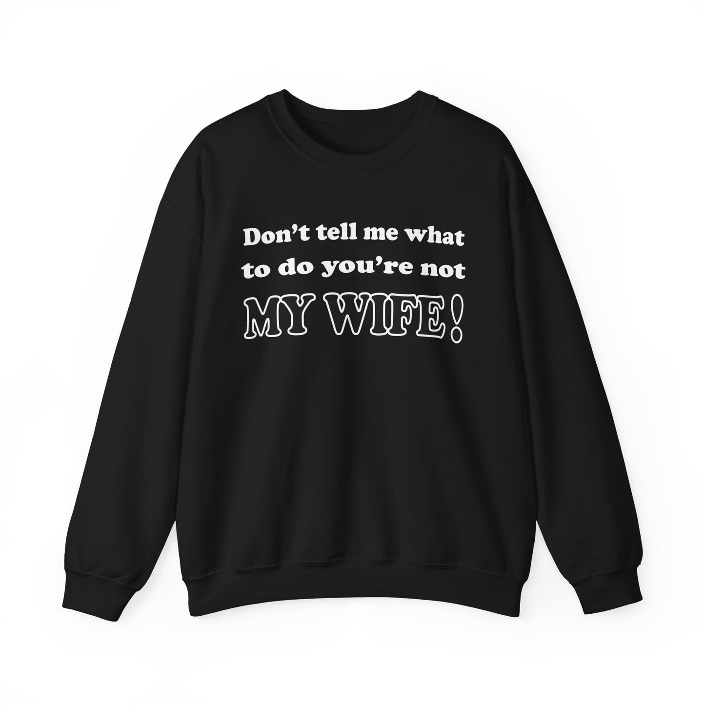 Don't tell me what to do you're not my wife Crewneck Sweatshirt